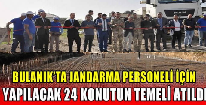 Bulanık’ta Jandarma personeli için yapılacak 24 konutun temeli atıldı