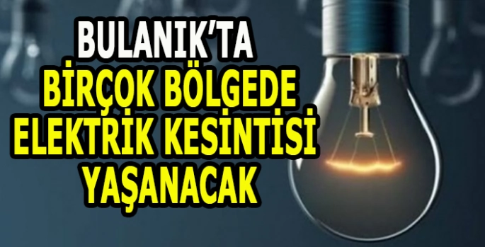 Bulanık'ta planlı elektrik kesintisi: Kritik uyarı yapıldı!