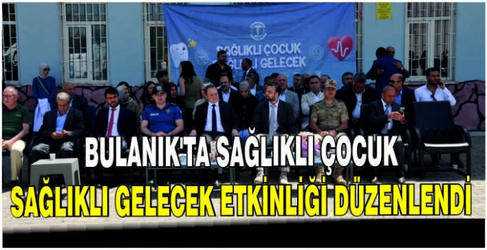 Bulanık'ta Sağlıklı Çocuk, Sağlıklı Gelecek etkinliği düzenlendi