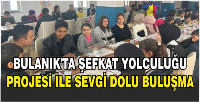 Bulanık’ta Şefkat Yolculuğu Projesi ile sevgi dolu buluşma
