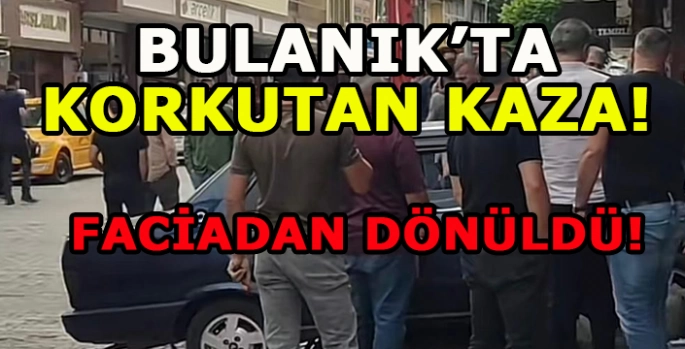 Bulanık’ta yürekleri ağıza getiren kaza! Faciadan dönüldü