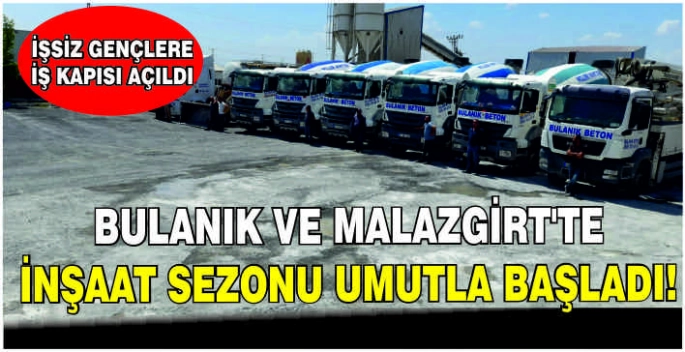 Bulanık ve Malazgirt’te inşaat sezonu umutla başladı! İş gençlere iş kapısı açıldı