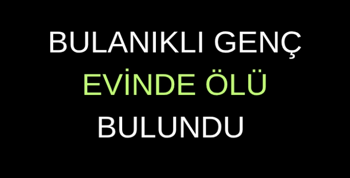 Bulanıklı 25 yaşındaki genç evinde ôlù bulundu