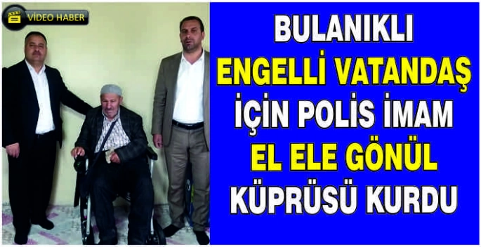 Bulanıklı engelli vatandaş için Polis İmam el ele