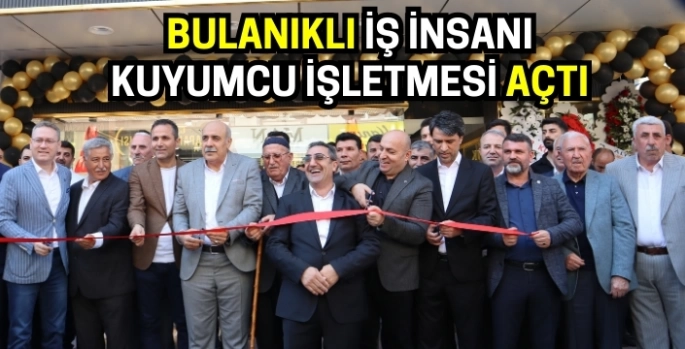 Bulanıklı iş insanı Ergin Kaya'dan Başakşehir'de yeni kuyumcu işletmesi