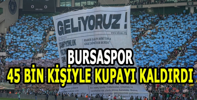 Bursaspor 45 bin kişi önünde Şampiyonluk kupasını aldı!