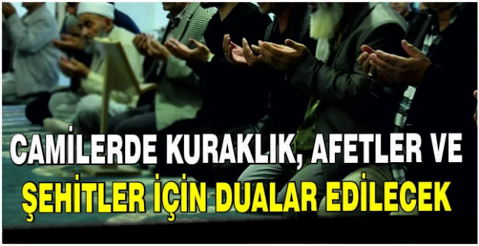 Camilerde kuraklık, afetler ve şehitler için dualar edilecek