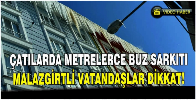 Çatılarda metrelerce buz sarkıtı: Malazgirtli vatandaşlar tedirgin