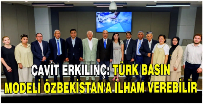 Cavit Erkılınç: Türk Basın Modeli Özbekistan’a ilham verebilir
