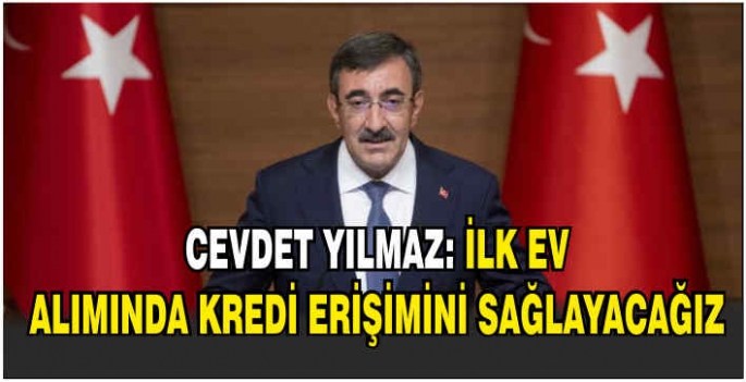 Cevdet Yılmaz: İlk ev alımında kredi erişimini sağlayacağız