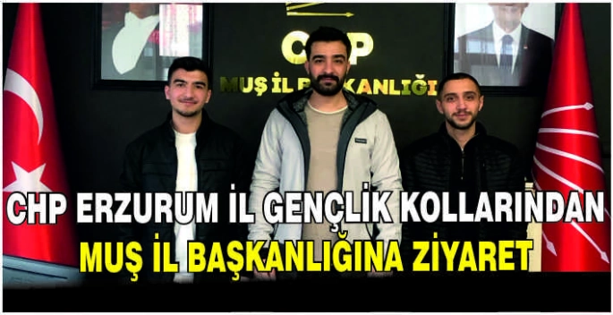 CHP Erzurum İl Gençlik Kollarından Muş İl Başkanlığına ziyaret