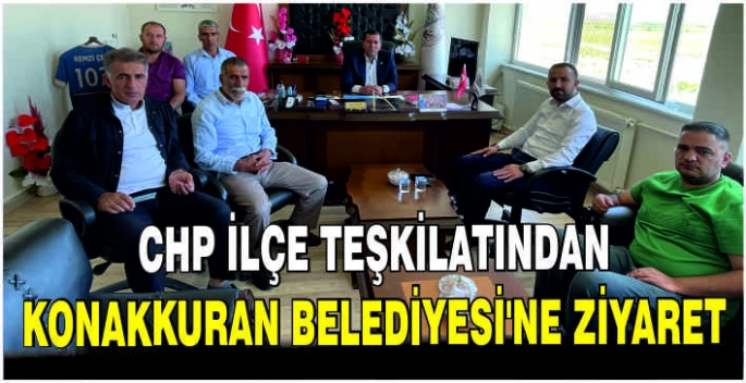 CHP İlçe Teşkilatından Konakkuran Belediyesi’ne ziyaret