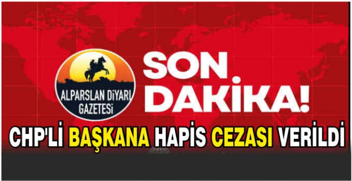 CHP'li Başkana hapis cezası verildi