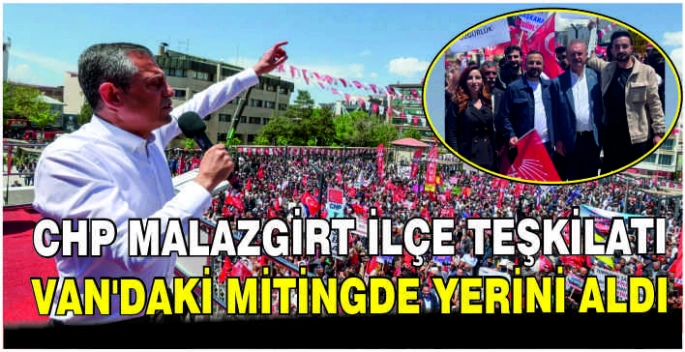 CHP Malazgirt İlçe Teşkilatı Van’daki mitingde yerini aldı