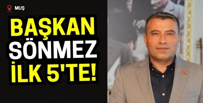 CHP Muş İl Başkanı Mehmet Şerif Sönmez ilk 5’te!