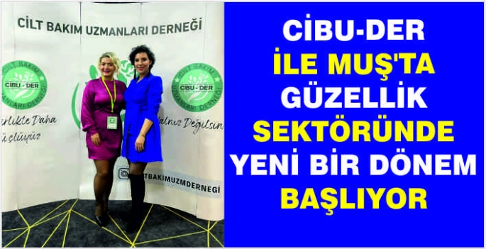 CİBU-DER ile Muş’ta güzellik sektöründe yeni bir dönem başlıyor