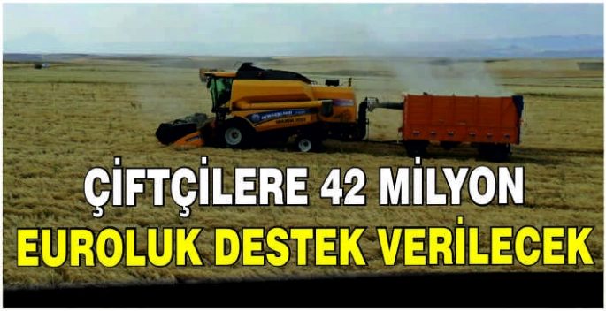 Çiftçilere 42 milyon euroluk destek verilecek