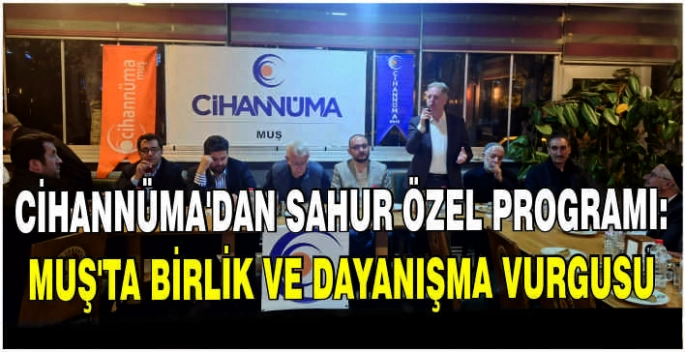 Cihannüma’dan sahur özel programı: Muş’ta birlik ve dayanışma vurgusu