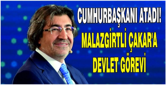 Cumhurbaşkanı atadı! Malazgirtli Alparslan Çakar’a devlet görevi