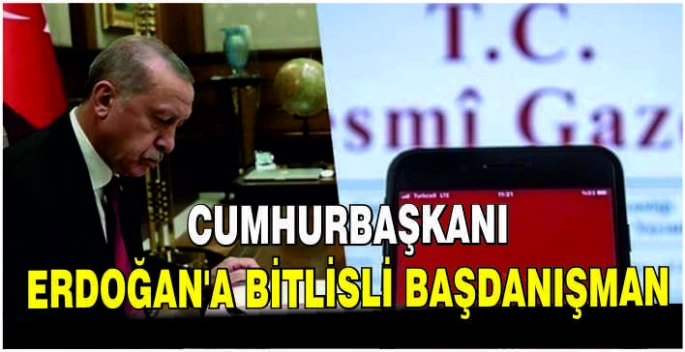 Cumhurbaşkanı Erdoğan’a Bitlisli Başdanışman