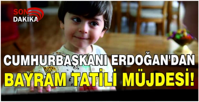 Cumhurbaşkanı Erdoğan'dan bayram tatili müjdesi