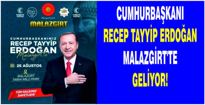 Cumhurbaşkanı Recep Tayyip Erdoğan Malazgirt'te geliyor!