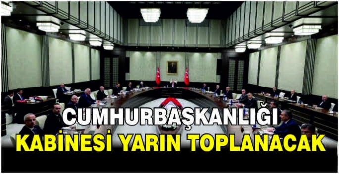 Cumhurbaşkanlığı Kabinesi yarın toplanacak