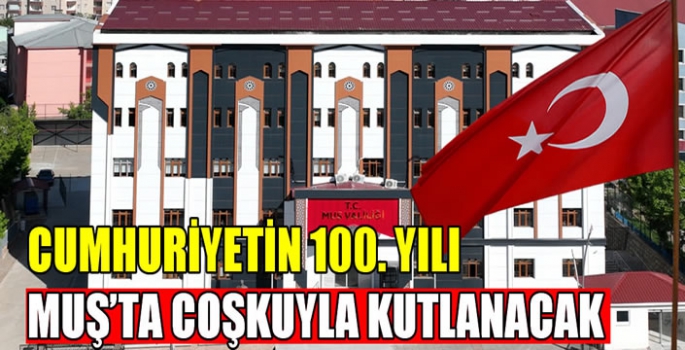 Cumhuriyetin 100. Yılı Muş’ta coşkuyla kutlanacak