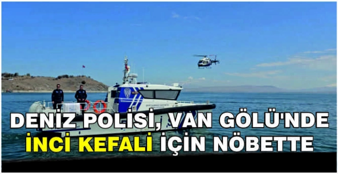 Deniz polisi, Van Gölü'nde inci kefali için nöbette
