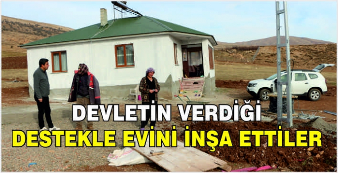 Devletin verdiği destekle evini inşa ettiler