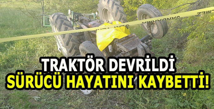 Devrilen traktörün altında kalan sürücü hayatını kaybetti