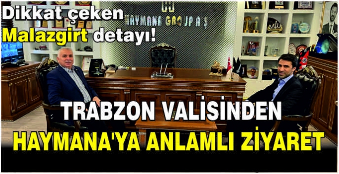 Dikkat çeken Malazgirt detayı! Trabzon Valisinden Haymana’ya anlamlı ziyaret