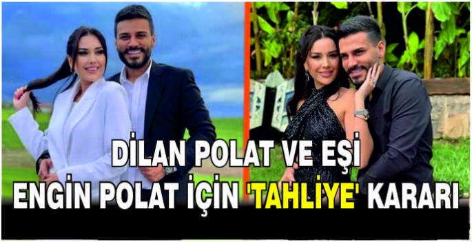 Dilan Polat ve eşi Engin Polat için 'tahliye' kararı