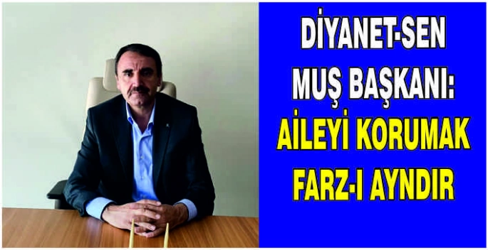 Diyanet-Sen Muş Başkanı: Aileyi korumak Farz-ı Ayndır
