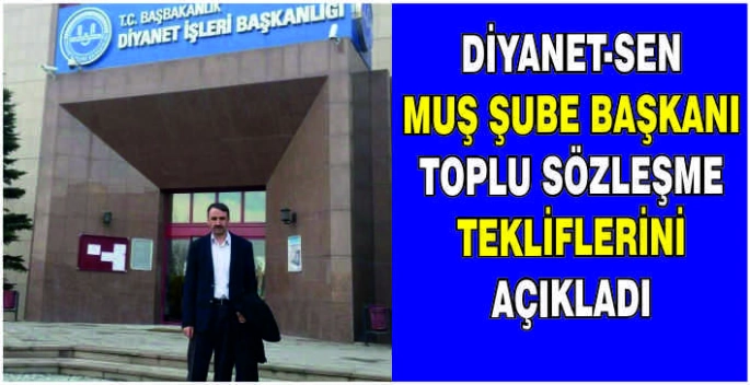 Diyanet-Sen Muş Şube Başkanı Toplu Sözleşme tekliflerini açıkladı