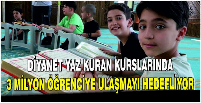 Diyanet yaz Kuran kurslarında 3 milyon öğrenciye ulaşmayı hedefliyor