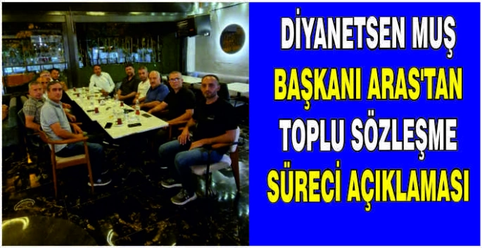 Diyanetsen Muş Başkanı Aras’tan Toplu Sözleşme süreci açıklaması