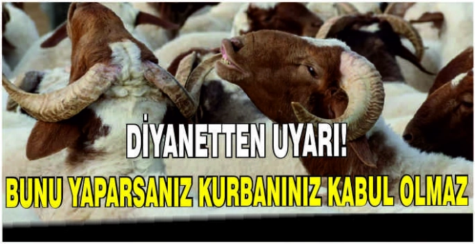 Diyanetten uyarı! Bunu yaparsanız kurbanınız kabul olmaz