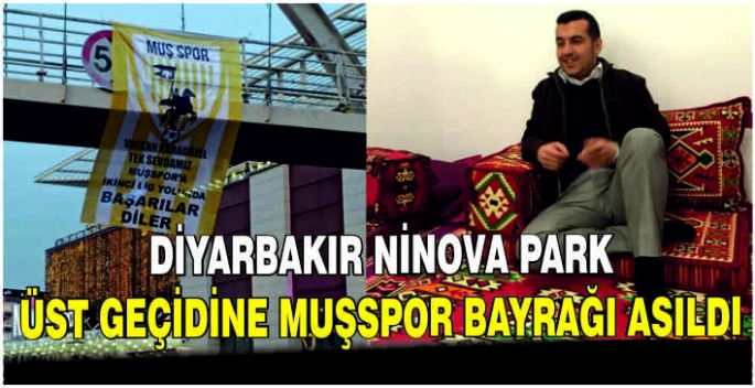 Diyarbakır Ninova Park üst geçidine Muşspor bayrağı asıldı