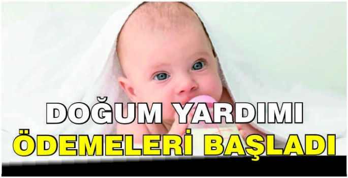 Doğum yardımı ödemeleri başladı