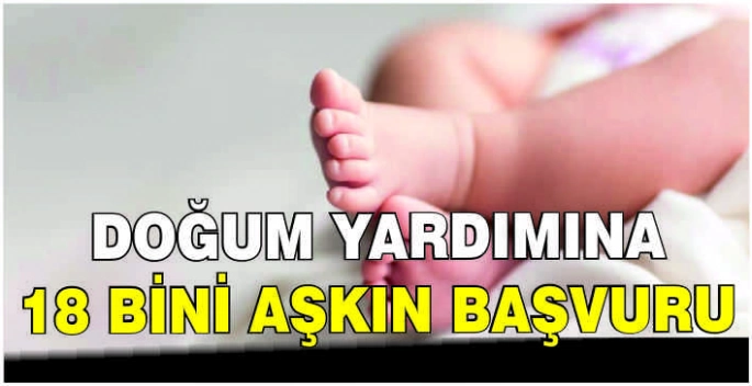 Doğum yardımına 18 bini aşkın başvuru