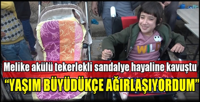 Doğuştan engelli Melike akülü tekerlekli sandalye hayaline kavuştu