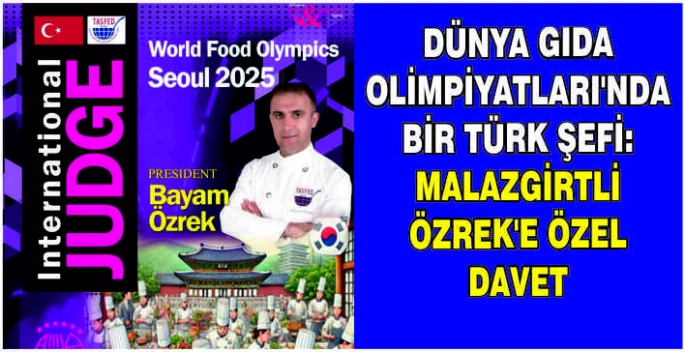 Dünya Gıda Olimpiyatları’nda Bir Türk Şefi: Malazgirtli Özrek’e özel davet