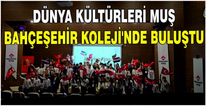 Dünya Kültürleri Muş Bahçeşehir Koleji’nde buluştu