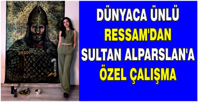 Dünyaca ünlü Ressam’dan Sultan Alparslan’a özel çalışma