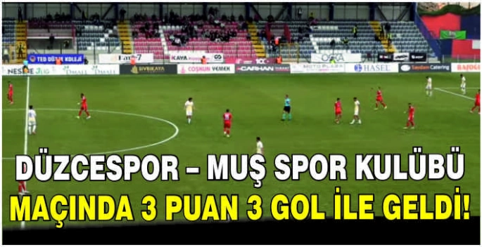 Düzcespor – Muş Spor Kulübü maçında 3 puan 3 gol ile geldi