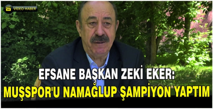 Efsane başkan Zeki Eker: Muşspor’u namağlup şampiyon yaptım