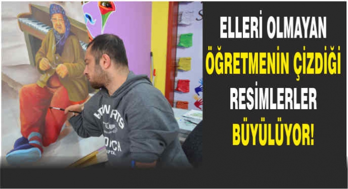 Elleri olmayan öğretmen çizdiği resimlerle büyülüyor!