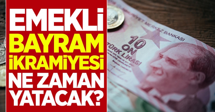 Emekli ikramiyeleri ne zaman yatacak, neden yatmadı? 2023 emekli bayram ikramiyesi yattı mı?