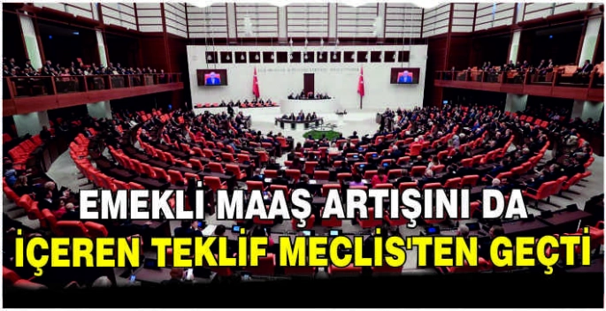 Emekli maaş artışını da içeren teklif Meclis'ten geçti